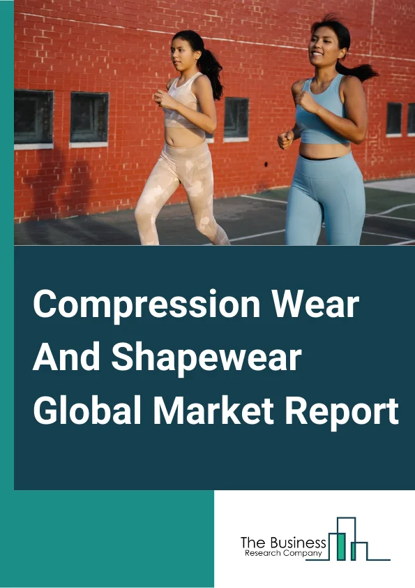 Compression Wear And Shapewear Global Market Report 2024 – By Product Type (Compression Wear, Shapewear), By Gender (Male, Female), By Application (Performance And Recovery, Body Shaping And Lifestyle), By Distribution Channel (Multi-Retail Stores, Specialty Retail Stores, Online Channels) – Market Size, Trends, And Global Forecast 2024-2033
