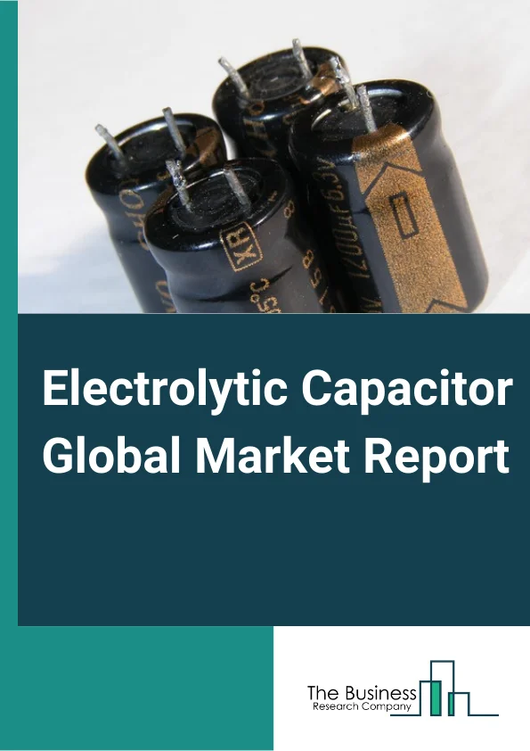 Electrolytic Capacitor Global Market Report 2024 – By Type (Aluminum Electrolytic Capacitors, Tantalum Electrolytic Capacitors, Niobium Electrolytic Capacitors), By End-Use Industry (Consumer Electronics, Industrial Electronics and Lighting, Computer and Telecommunications, Energy, Automotive, Aerospace and Defense ) – Market Size, Trends, And Global Forecast 2024-2033