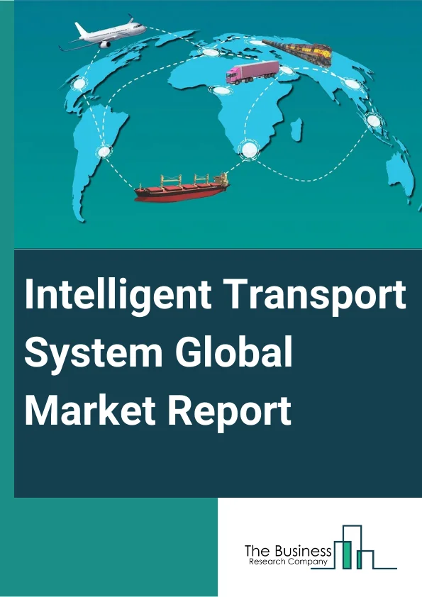 Intelligent Transport System Global Market Report 2024 – By Component (Hardware, Software, Services), By System (Advanced Traffic Management Systems (ATMS), Advanced Traveler Information Systems (ATIS), Advanced Transportation Pricing Systems (ATPS), Advanced Public Transportation Systems (APTS), Emergency Medical Systems (EMS)), By Mode of Transport (Roadways, Railways, Airways), By Application (Intelligent Traffic Control, Collision Avoidance, Parking Management, Ticketing Management, Automotive Telematics, Fleet Management And Asset Monitoring, Other Applications) – Market Size, Trends, And Global Forecast 2024-2033