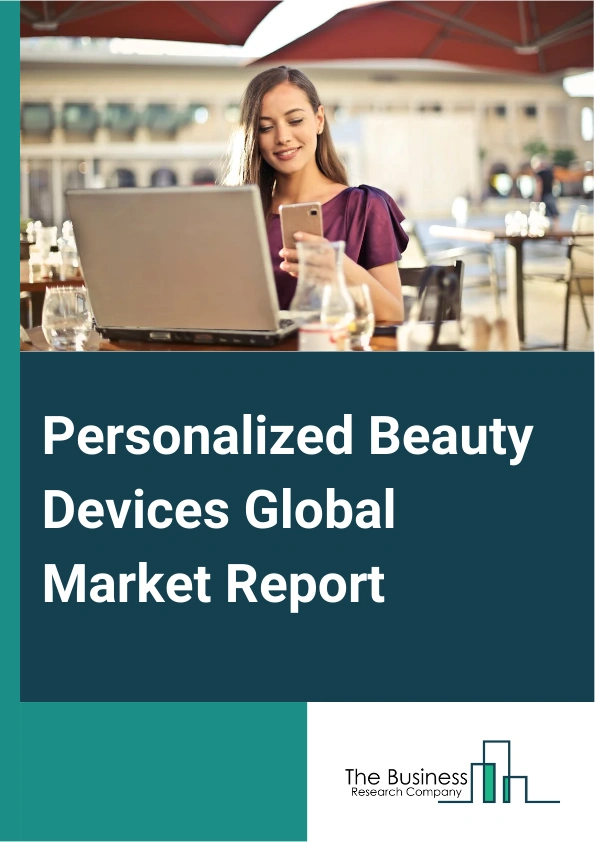 Personalized Beauty Devices Global Market Report 2024 – By Product (Skin Care, Make-up, Fragrances, Nails), By Service (At-Home, In-Store), By Sales Channel (Direct Sales, Modern Trade, Departmental Stores, Specialty Stores, Online Retailers, Mono Brand Stores, Other Sales channels), By Application (Consultation, Digital Questionnaire, Apps, Other Applications) – Market Size, Trends, And Global Forecast 2024-2033