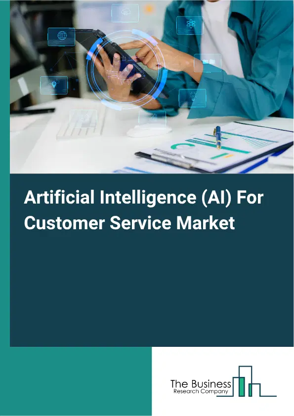 Artificial Intelligence (AI) For Customer Service Market Report 2026 Artificial Intelligence (AI) For Customer Service Market Report 2026