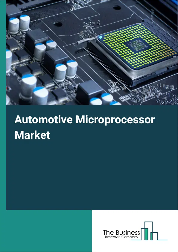 Automotive Microprocessor Market Report 2026 Automotive Microprocessor Market Report 2026
