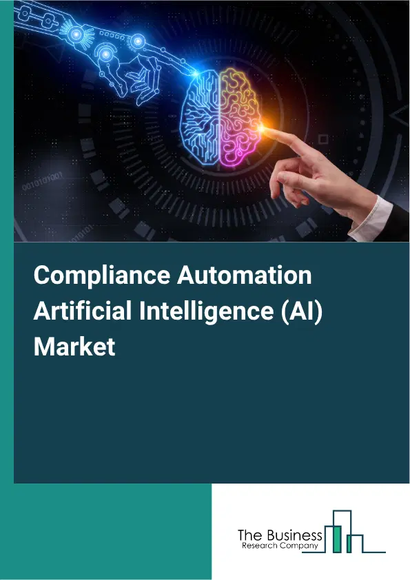 Compliance Automation Artificial Intelligence (AI) Market Report 2026 Compliance Automation Artificial Intelligence (AI) Market Report 2026