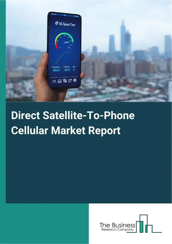 Global Direct Satellite-To-Phone Cellular Market Report 2026 Global Direct Satellite-To-Phone Cellular Market Report 2026