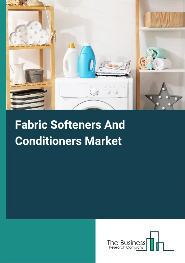 Fabric Softeners And Conditioners Market Report 2026 Fabric Softeners And Conditioners Market Report 2026
