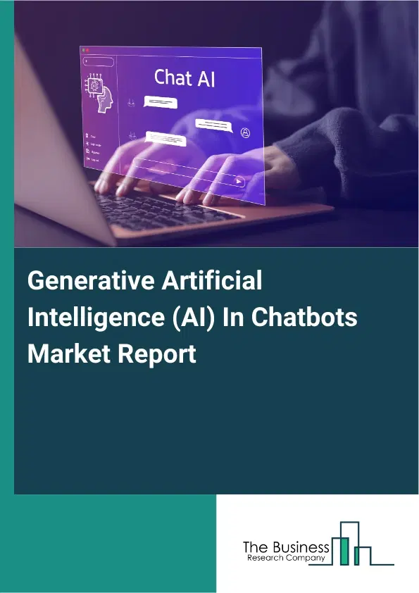 Global Generative Artificial Intelligence (AI) In Chatbots Market Report 2026 Global Generative Artificial Intelligence (AI) In Chatbots Market Report 2026