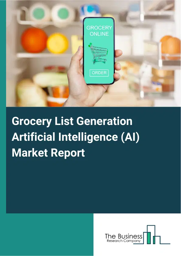 Global Grocery List Generation Artificial Intelligence (AI) Market Report 2026 Global Grocery List Generation Artificial Intelligence (AI) Market Report 2026