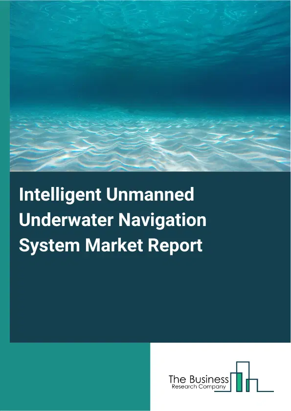 Global Intelligent Unmanned Underwater Navigation System Market Report 2026 Global Intelligent Unmanned Underwater Navigation System Market Report 2026