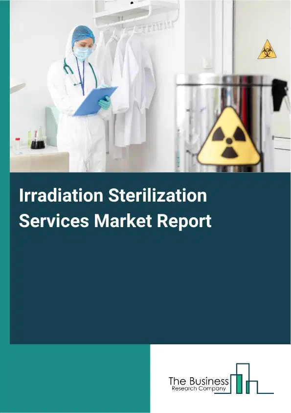 Global Irradiation Sterilization Services Market Report 2026 Global Irradiation Sterilization Services Market Report 2026