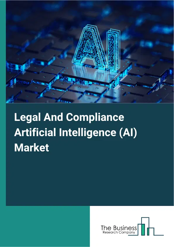 Legal And Compliance Artificial Intelligence (AI) Market Report 2026 Legal And Compliance Artificial Intelligence (AI) Market Report 2026