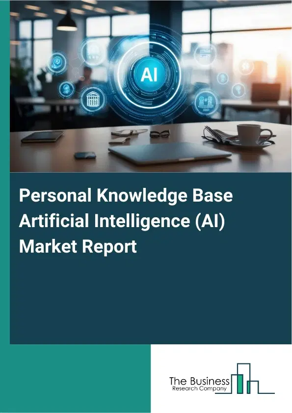 Global Personal Knowledge Base Artificial Intelligence (AI) Market Report 2026 Global Personal Knowledge Base Artificial Intelligence (AI) Market Report 2026