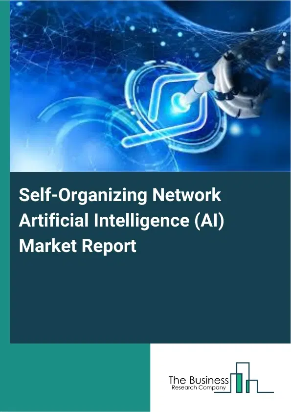 Global Self-Organizing Network Artificial Intelligence (AI) Market Report 2026 Global Self-Organizing Network Artificial Intelligence (AI) Market Report 2026