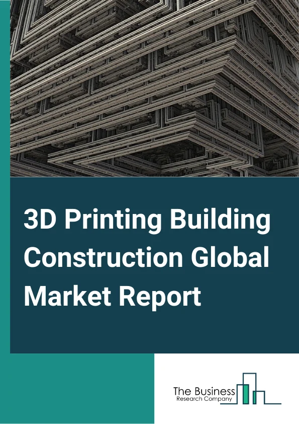 3D Printing Building Construction Global Market Report 2024 – By Construction Type (Modular, Full Building), By Process (Extrusion, Powder Bonding, Other Processes), By Material Type (Hybrid, Plastic, Metal, Other Material), By End-User (Residential Buildings, Institutional Buildings And Commercial Buildings) – Market Size, Trends, And Global Forecast 2024-2033