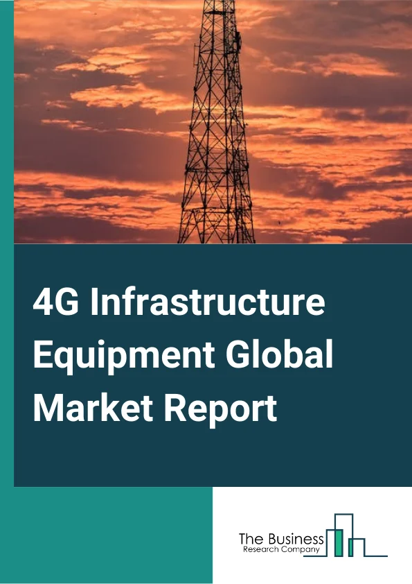 4G Infrastructure Equipment Global Market Report 2024 – By Type (Small Cell, Macro Cell, Distributed Antenna System (DAS), Other Types), By Product (Time division (TD) LTE, Frequency-Division Duplexing LTE, LTE A), By Application (Logistics, E-Commerce, Virtual Presence, Crisis Management, Tele Medicine And Geo Processing, Other Applications) – Market Size, Trends, And Global Forecast 2024-2033