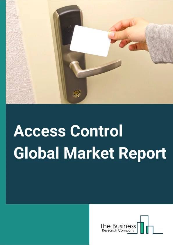 Access Control Global Market Report 2024 – By Type (Card Based, Biometric Based), By Vertical (Commercial, Military And Défense, Government, Residential, Education, Healthcare And Others, Manufacturing And Industrial, Transportation, Hospitality), By Deployment Model (Cloud, On-Premises) – Market Size, Trends, And Global Forecast 2024-2033