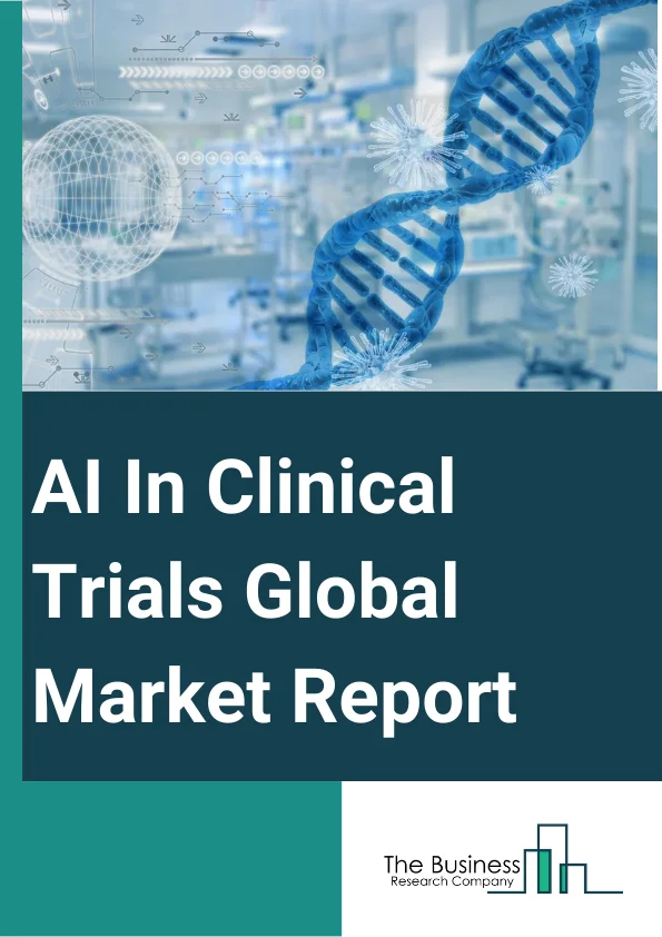 AI In Clinical Trials Global Market Report 2024 – By Offering (Software, Services), By Process (Trial Design, Patient Selection, Site Selection, Patient Monitoring), By Technology (Machine Learning, Deep Learning, Supervised Learning, Other Technologies), By Application (Oncology, Neurological Diseases And Condition, Cardiovascular Diseases, Metabolic Diseases, Infectious Diseases, Immunology diseases, Other Applications), By End-User (Pharmaceuticals And Biotechnology Companies, Contract Research Organizations, Other End-Users) – Market Size, Trends, And Global Forecast 2024-2033