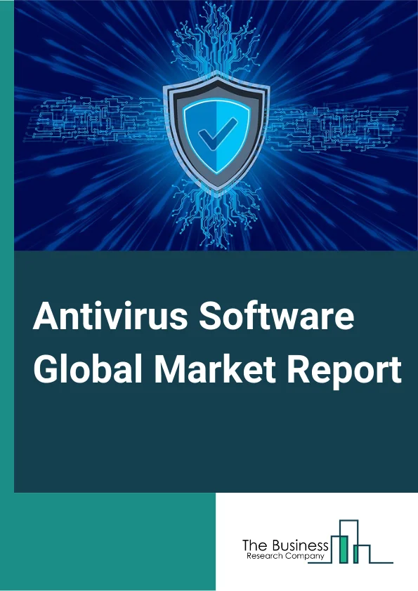 Antivirus Software Global Market Report 2024 – By Type (Computers, Tablets, Smart Phones, Other Types), By Operating System (Windows, MAC, Android Or IOS Or Linux), By End User (Corporate, Personal, Government) – Market Size, Trends, And Global Forecast 2024-2033
