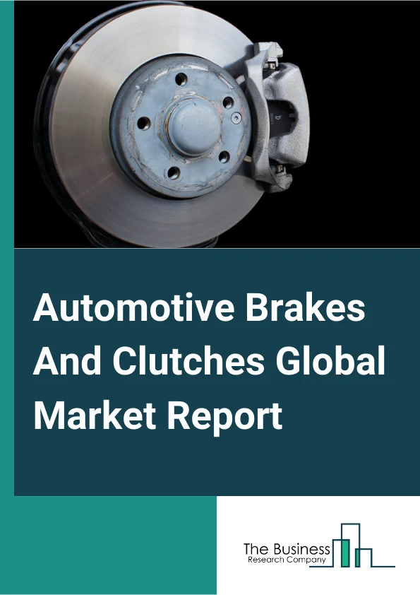 Automotive Brakes And Clutches Global Market Report 2024 – By Product (Original Equipment Manufacturer (OEM), After Market), By Clutch Type (Friction Clutch, Dog Clutch, Hydraulic Clutch, Other Clutch Types), By Transmission Type (Manual Transmission, Automatic Transmission, Automated Manual Transmission (AMT), Other Transmission Types), By Application (Passenger Car, Commercial Vehicle) – Market Size, Trends, And Global Forecast 2024-2033