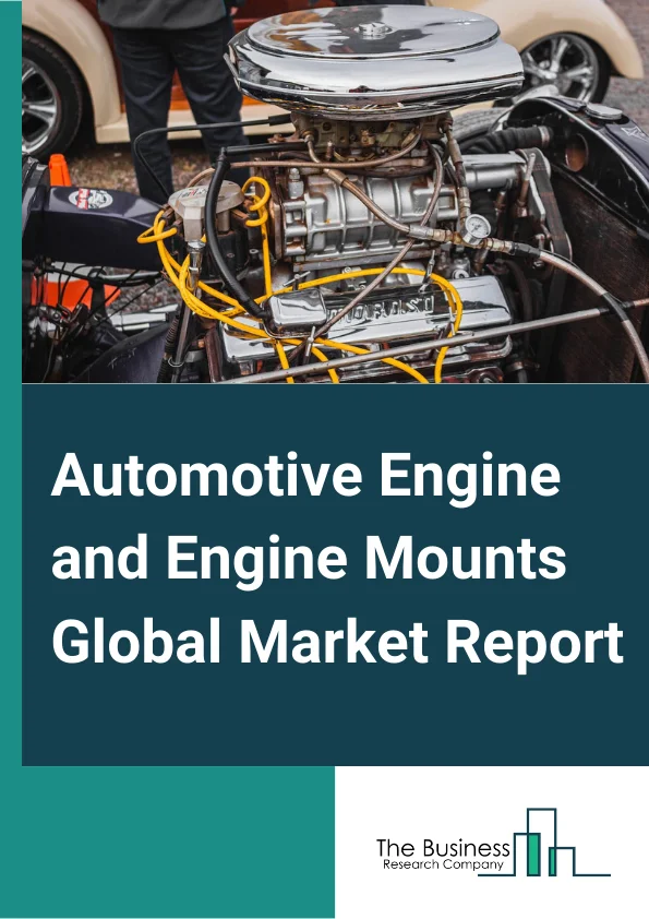 Automotive Engine and Engine Mounts Global Market Report 2024 – By Product Type (Elastomer Mounts, Active Hydraulic Mounts, Passive Hydraulic Mounts, Electrohydraulic Mounts ), By Fuel Type (Gasoline, Diesel, Hybrid, Natural Gas ), By Sales Channel (OEM, Aftermarket ), By End User (SUV, Sedan ) – Market Size, Trends, And Global Forecast 2024-2033