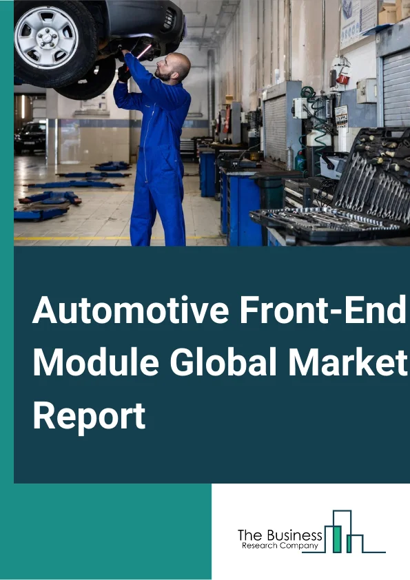 Automotive Front-End Module Global Market Report 2024 – By Component (Headlight, Front Grill, Radiator, Condenser, Horn Assembly, Oil Cooler, Other Components), By Material (Steel, Composite, Plastic, Other Materials), By Vehicle Type (Passenger Cars, Light Commercial Vehicles, Heavy Commercial Vehicles) – Market Size, Trends, And Global Forecast 2024-2033