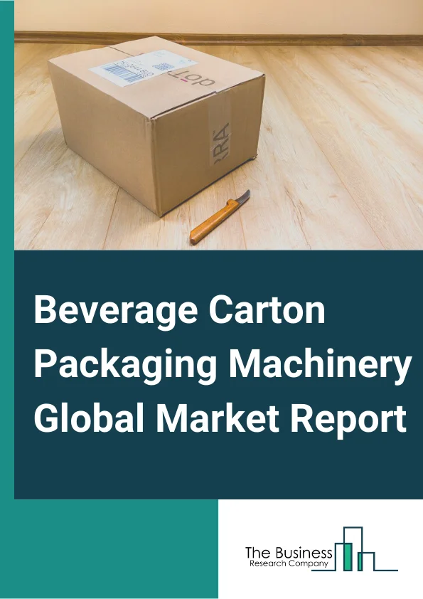 Beverage Carton Packaging Machinery Global Market Report 2024 – By Type (Horizontal end side-load, Top-load, Wraparound, Vertical leaflet, Vertical sleeve ), By Form (Automatic, Semi-automatic), By Application (Alcoholic beverages, Soft drinks, Dairy beverages) – Market Size, Trends, And Global Forecast 2024-2033