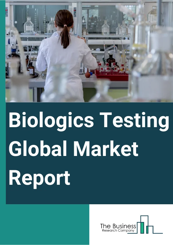 Biologics Testing Global Market Report 2024 – By Product (Reagents And Kits, Instruments, Other Products), By Test Type (Endotoxin Test, Sterility Test, Mycoplasma Tests, Bioburden Tests, Residual Host-Cell Proteins And DNA Detection Tests, Virus Safety Test, Other Test Types), By Application (Vaccine Development And Manufacturing, Monoclonal Antibodies Development And Manufacturing, Cellular And Gene Therapy Products Development And Manufacturing, Blood And Blood Products Development And Manufacturing, Other Applications) – Market Size, Trends, And Global Forecast 2024-2033