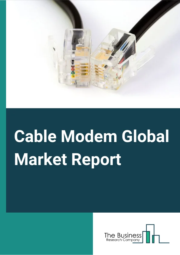 Cable Modem Global Market Report 2024 – By Type (External Cable Modems, Internal Cable Modems, Interactive Set-Top Box), By Connectivity (Wired, Wireless), By Application (Residential, Commercial, Industrial, Schools and Institutes, Other Applications) – Market Size, Trends, And Global Forecast 2024-2033