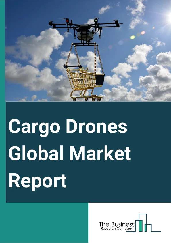 Cargo Drones Global Market Report 2024 – By Type (Fixed-Wing, Rotary-Wing), By Solution (Platform, Software, Infrastructure), By Payload (10-49 Kg, 50-149 Kg, 150-249 Kg, 250-499 Kg, 500-999Kg, Above 1000 Kg), By Range (Close Range, Short Range, Mid Range, Long Range), By End User (Retail, Healthcare, Agriculture, Defense, Maritime, Other End Users) – Market Size, Trends, And Global Forecast 2024-2033