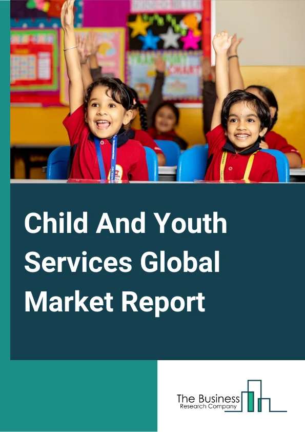 Child And Youth Services Global Market Report 2024 – By Service (Foster And Guardianship Placement Services, Counseling And Information Services, Social Assistance Services, Children And Youth Recreational Programs, Private And State Adoption Services, Other Services), By Age Group (Infant, Child, Adolescent, Youth), By Mode (Online, Offline) – Market Size, Trends, And Global Forecast 2024-2033