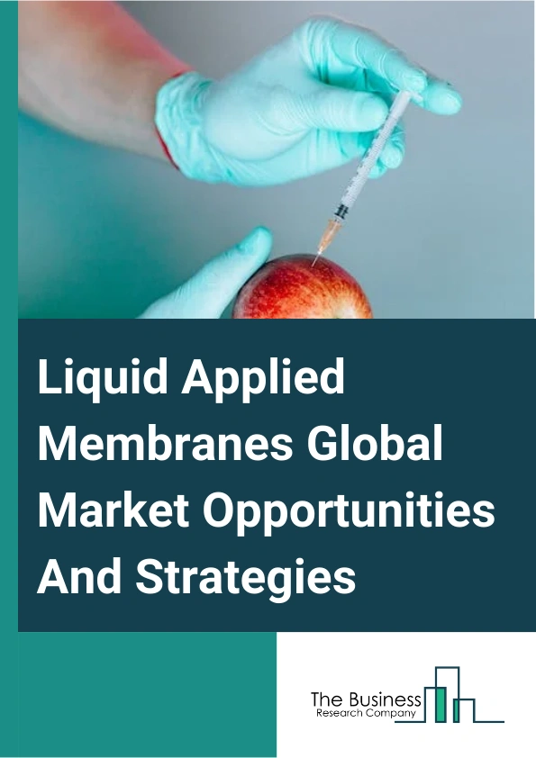 Liquid Applied Membranes Market 2024 – By Type (Elastomeric, Cementitious, Bituminous, Other Types), By Application (Roofing, Walls, Underground and Tunnels, Other Applications), By End Use (Residential Construction, Commercial Construction, Public Infrastructure), And By Region, Opportunities And Strategies – Global Forecast To 2033