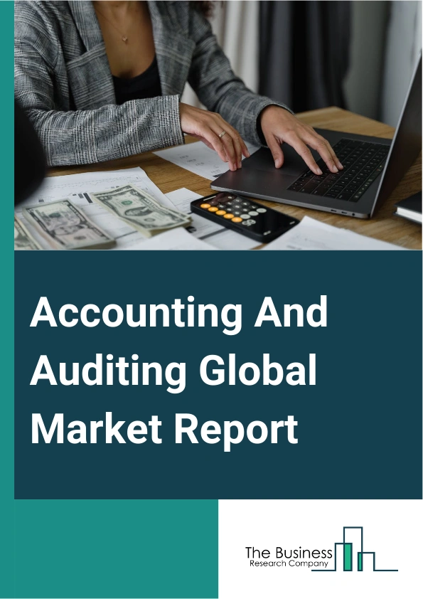 Accounting And Auditing Global Market Report 2024 – By Type (Financial Audits, Capital Markets, Corporate Reporting, Actuarial Services, Internal Audit), By Service Provider (Large Enterprises, Small And Medium Enterprise), By End Users (Consumer Markets, Energy And Natural Resources, Financial Services, Government And Public Services, Life Science And Healthcare, Media And Telecommunications, Technology ) – Market Size, Trends, And Global Forecast 2024-2033