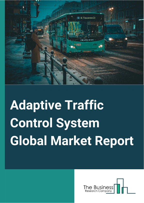 Adaptive Traffic Control System Global Market Report 2024 – By Type (Sydney Coordinated Adaptive Traffic System (SCATS), Split Cycle Offset Optimization Technique (SCOOT), Road Network And Highway Operations Data Exchange System (RHODES), Adaptive Control Software Lite (ACS-Lite), Optimized Phasing And Timing Control (OPAC), Other Types), By Component (Hardware, Software, Service), By Application (Roadworks, Highways, Streets), By End User (Government, Transportation Authorities, Private Enterprises) – Market Size, Trends, And Global Forecast 2024-2033