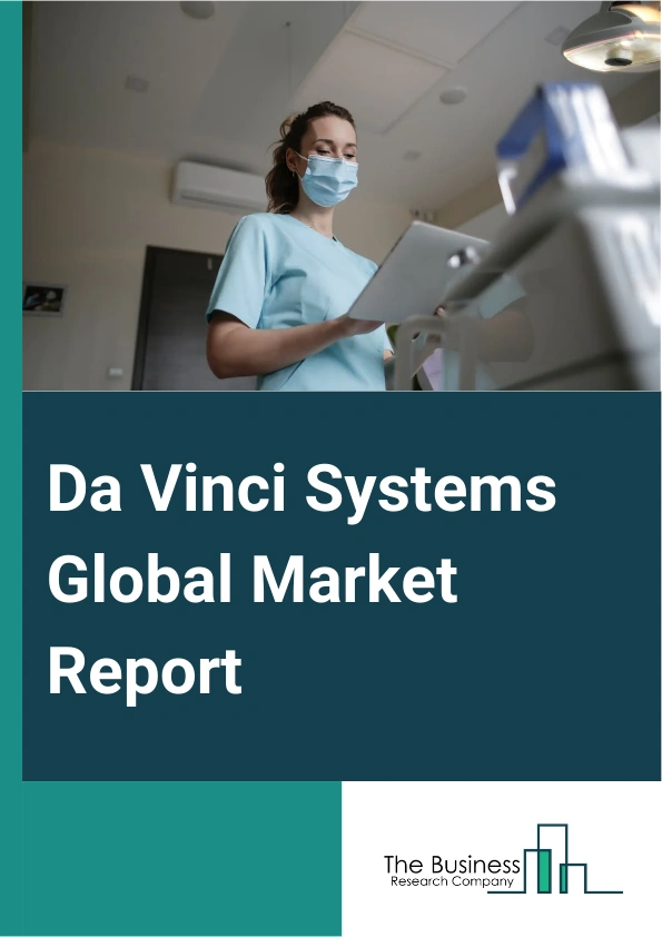 Da Vinci Systems Global Market Report 2024 – By Product Type (Systems, Instruments And Accessories, Services, Data Analytics Software), By Application (General Surgery, Urological Surgery, Gynecological Surgery, Cardiothoracic Surgery, Colorectal Surgery, Other Applications), By End User (Hospitals, Ambulatory Surgical Centers, Academic And Research Centers) – Market Size, Trends, And Global Forecast 2024-2033