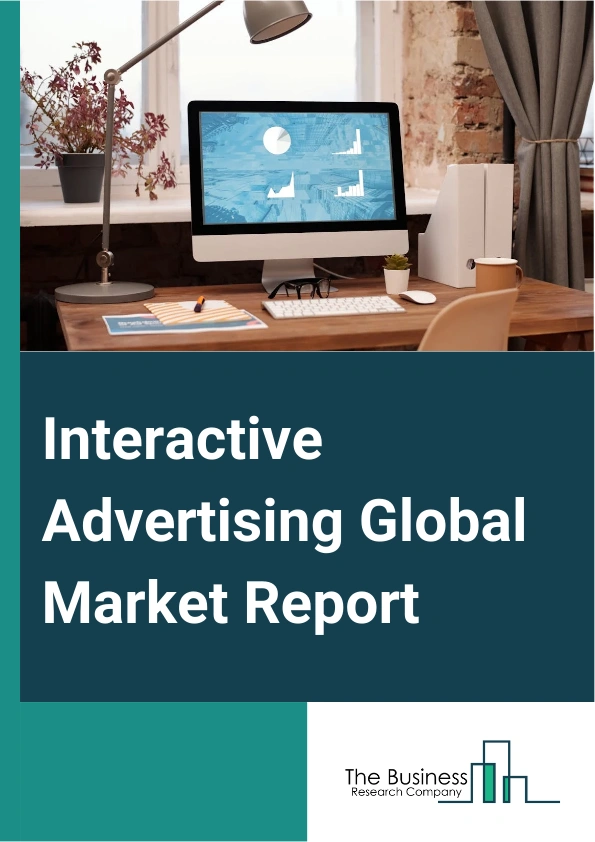 Interactive Advertising Global Market Report 2024 – By Advertising Type (Sponsorship, Blogging, Widgets, Offline Activation, Social Media), By Organization Size (Small And Medium Enterprises, Large Enterprises), By End-User (Media And Entertainment, Banking, Financial Services And Insurance (BFSI), Retail And E-Commerce, Automotive, Education, Other End Users) – Market Size, Trends, And Global Forecast 2024-2033