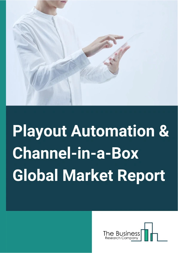 Playout Automation & Channel-in-a-Box Global Market Report 2024 – By Type (International Broadcasters, National Broadcasters), By Channel (Single Channel, Multiple Channel), By Application (News, Sports, Entertainment, Cartoons And Lifestyle) – Market Size, Trends, And Global Forecast 2024-2033