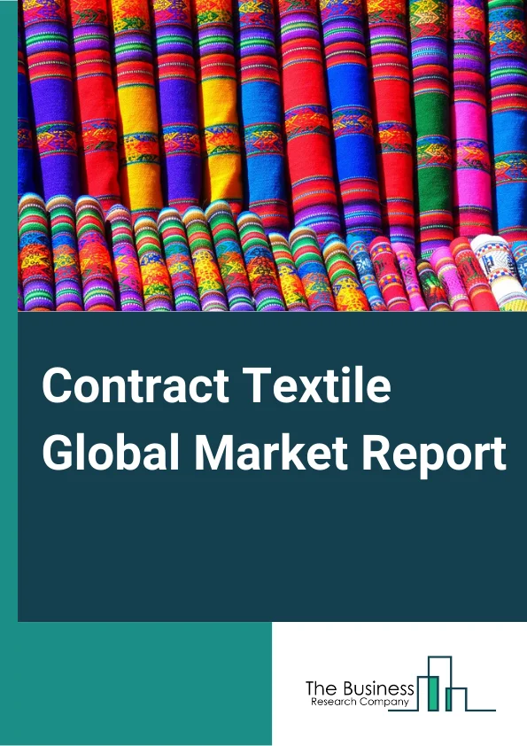 Contract Textile Global Market Report 2024 – By Product (Type A, Type B, Type C), By End User (Office Spaces, Public Buildings, Healthcare, Hotels, Restaurants, and Cafes (HORECA)) – Market Size, Trends, And Global Forecast 2024-2033