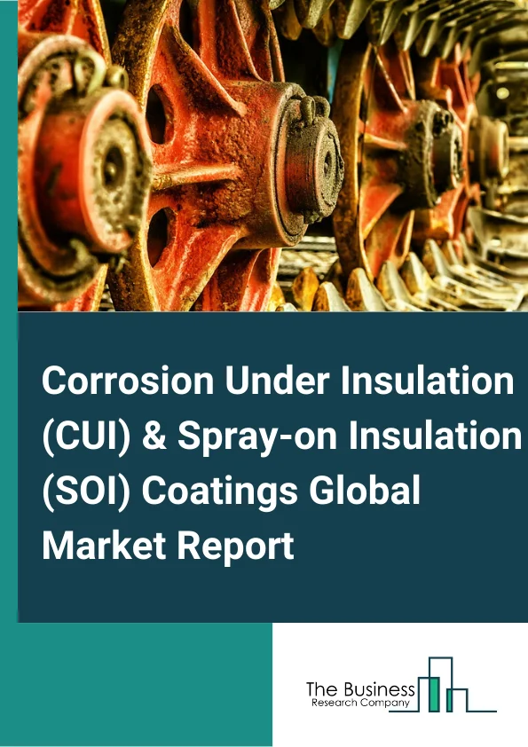 Corrosion Under Insulation (CUI) & Spray-on Insulation (SOI) Coatings Global Market Report 2024 – By Product (Solvent-Based Coating, Water-Based Paint, Powder Coating), By Material (Epoxy Anticorrosive Coating, Polyurethane Coating, Inorganic Zinc-Rich Coating, Alkyd Coating, Acrylic Coating, Chlorinated Rubber Coating, Other Materials), By End-User (Marine, Oil and Gas and Petrochemical, Energy and Power, Other End-Users) – Market Size, Trends, And Global Forecast 2024-2033