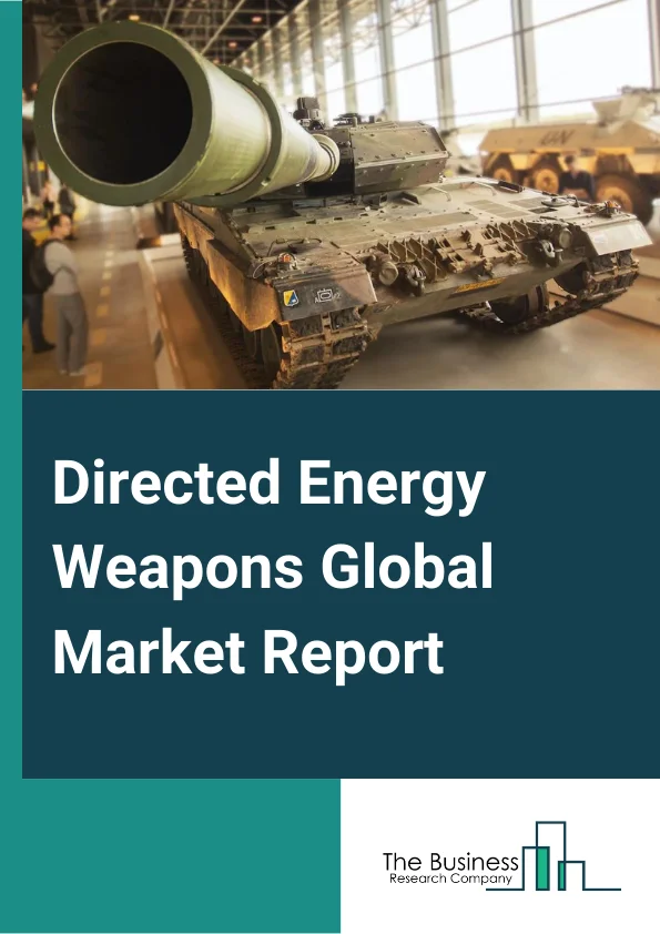 Directed Energy Weapons Global Market Report 2024 – By Product (Lethal Weapons, Non-Lethal Weapons), By Technology (High Energy Laser, High Power Microwave, Electromagnetic Weapons, Sonic Weapons), By End-User (Land, Airborne, Naval) – Market Size, Trends, And Global Forecast 2024-2033