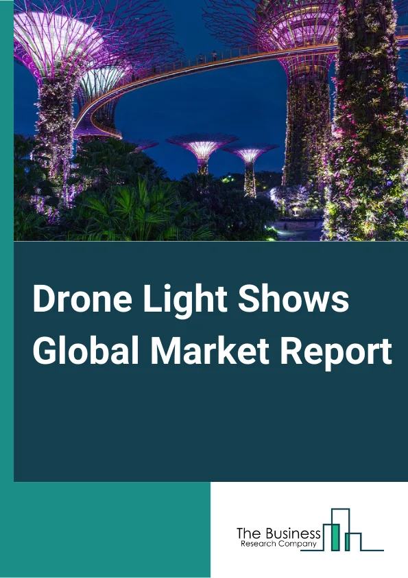 Drone Light Shows Global Market Report 2024 – By Type (Drone Formations, Animated Sculptures, Drone-launched Fireworks, Light Paintings), By Mode of Operation (Remotely Operated, Semi-Autonomous, Autonomous), By Application (Exhibition, Cultural Performance, Tourist Attraction, Teaching Research, Other Applications) – Market Size, Trends, And Global Forecast 2024-2033