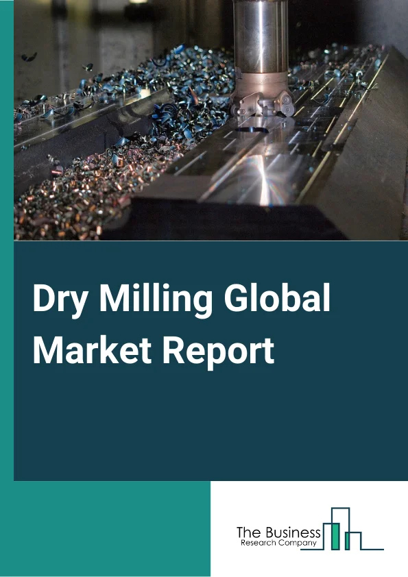 Dry Milling Global Market Report 2024 – By Source (Yellow Corn, White Corn ), By Product (Ethanol, Dried Distillers Grain With Soluble (DDGS), Corn Grits, Corn Meal, Corn Flour, Other End Products ), By Application (Fuel, Feed, Food) – Market Size, Trends, And Global Forecast 2024-2033