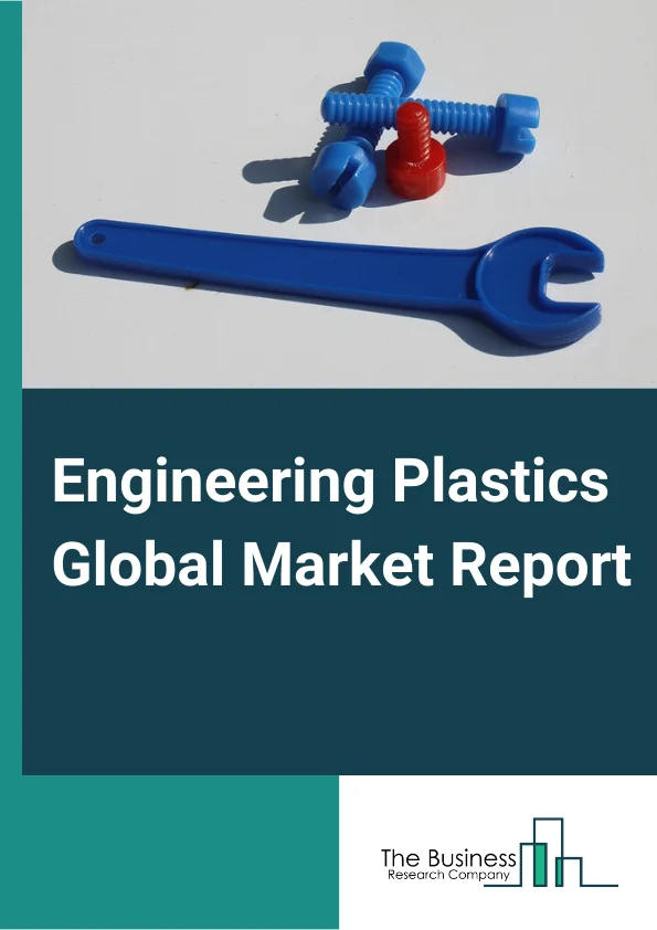 Engineering Plastics Global Market Report 2024 – By Type (Acrylonitrile Butadiene Styrene, Polyamide, Polycarbonate, Thermoplastic Polyester, Polyacetal, Fluoropolymer, Other Types), By Performance Parameter (High Performance, Low Performance), By End-Use Industry (Automotive And Transportation, Consumer Appliances, Electrical And Electronics, Industrial And Machinery, Packaging, Other End-Use Industries) – Market Size, Trends, And Global Forecast 2024-2033