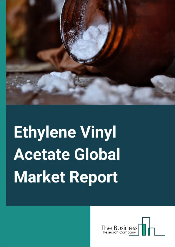 Ethylene Vinyl Acetate Global Market Report 2024 – By Type (Very Low Density Ethylene Vinyl Acetate, Low density Ethylene Vinyl Acetate, Medium Density Ethylene Vinyl Acetate, High Density Ethylene Vinyl Acetate ), By Application (Film, Foam, Hot Melt Adhesives, Wire and Cable, Extrusion Casting, Solar Cell Encapsulation, Other Applications), By End-Use Industry (Footwear and Foams, Packaging, Agriculture, Photovoltaic panels, Pharmaceuticals, Other End Users) – Market Size, Trends, And Global Forecast 2024-2033