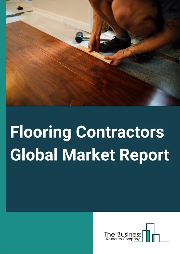 Flooring Contractors Global Market Report 2024 – By Type (Carpet and Rug, Resilient Flooring, Non-Resilient Flooring), By Construction Type (New Construction, Renovation), By End Use (Residential, Non Residential) – Market Size, Trends, And Global Forecast 2024-2033