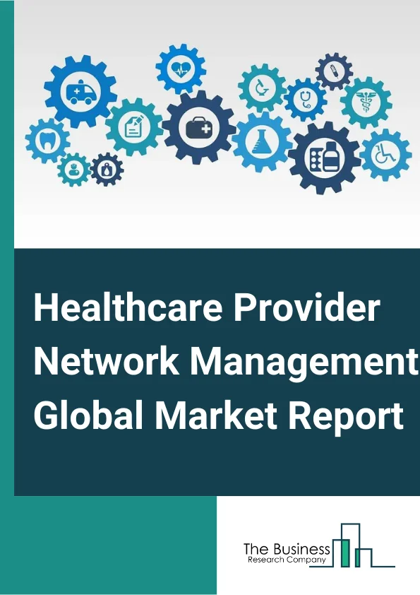 Healthcare Provider Network Management Global Market Report 2024 – By Component (Network management services, Network management software), By Deployment Type (On-Premises, Cloud), By End User (Private Payers, Public Payers) – Market Size, Trends, And Global Forecast 2024-2033