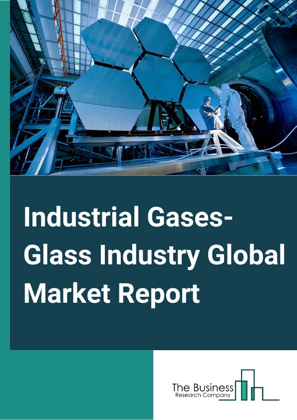 Industrial Gases Glass Industry