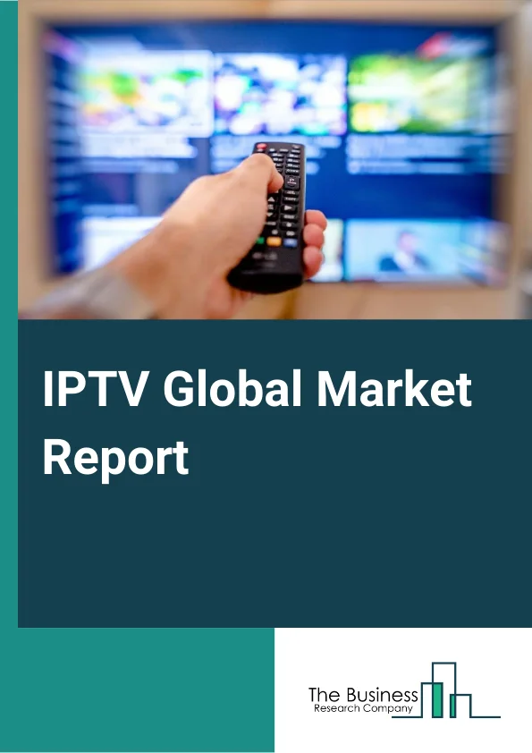 IPTV Global Market Report 2024 – By Type (Video IPTV, Non-Video IPTV), By Application (Linear Television, Nonlinear Television), By End-User (Small & Medium Enterprise, Large Enterprise, Residential Customers) – Market Size, Trends, And Global Forecast 2024-2033
