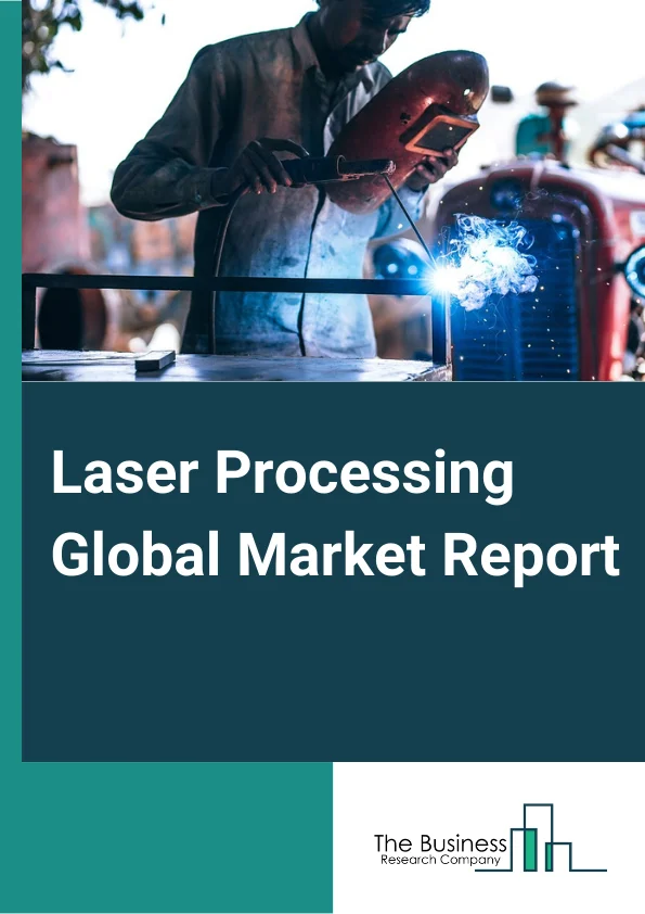 Laser Processing Global Market Report 2024 – By Type (Gas Laser, Liquid Laser, Solid Laser, Other Types), By Application (Cutting, Welding, Drilling, Microprocessing, Marking and Engraving, Other Applications), By End-Use Industry (Aerospace and Defense, Automotive, Healthcare, Machine Tools, Architecture, Electronics and Microelectronics, Other End User Industries) – Market Size, Trends, And Global Forecast 2024-2033