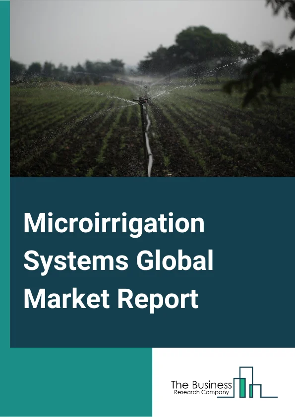 Microirrigation Systems Global Market Report 2024 – By Mechanism (Drip Irrigation System, Sprinkler Irrigation System, Other Micro-Irrigation Systems), By Crop Type (Plantation Crops, Field Crops, Orchard Crops, Other Crop Types), By Cultivation Technology (Open Field, Protected Cultivation), By Application (Small Farming, Large and Corporate Farming, Government, Other Applications) – Market Size, Trends, And Global Forecast 2024-2033
