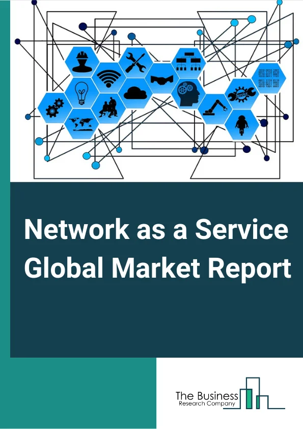 Network as a Service Global Market Report 2024 – By Type (LAN as a Service, WAN as a Service, Bandwidth on Demand (BoD), VPN as a Service, Managed Services), By Enterprise Size (Large Enterprises, SMEs), By End-User (Banking, Financial Services, And Insurance (BFSI), Government And Public Sector, Healthcare, IT And Telecommunication, Manufacturing, Retail And E-commerce, Other End Users) – Market Size, Trends, And Global Forecast 2024-2033