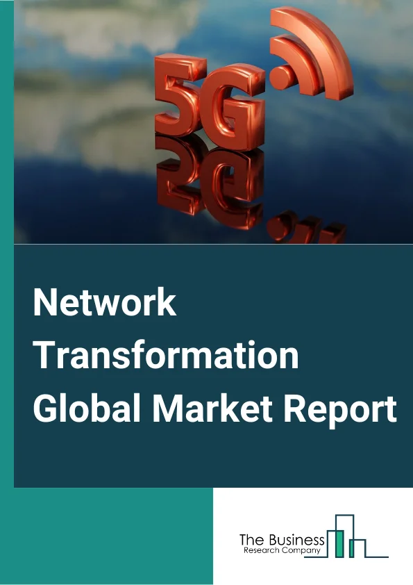 Network Transformation Global Market Report 2024 – By Solutions (Network Automation, 5G Networks, SDN & NFV, C-RAN), By Organization Size (Small and Medium Enterprises, Large Enterprise), By Vertical (BFSI, Energy and Utility, Government, IT and Telecom, Manufacturing, Retail, Other Verticals) – Market Size, Trends, And Global Forecast 2024-2033
